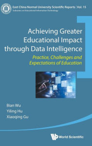 Title: Achieving Greater Educational Impact Through Data Intelligence: Practice, Challenges And Expectations Of Education, Author: Bian Wu