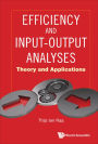 EFFICIENCY AND INPUT-OUTPUT ANALYSES: THEORY & APPLICATIONS: Theory and Applications
