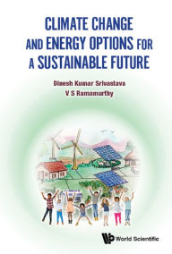 Title: CLIMATE CHANGE AND ENERGY OPTIONS FOR A SUSTAINABLE FUTURE, Author: Dinesh Kumar Srivastava