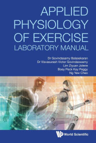 Title: APPLIED PHYSIOLOGY OF EXERCISE LABORATORY MANUAL, Author: Govindasamy Balasekaran