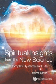 Title: Spiritual Insights From The New Science: Complex Systems And Life, Author: Raima Larter