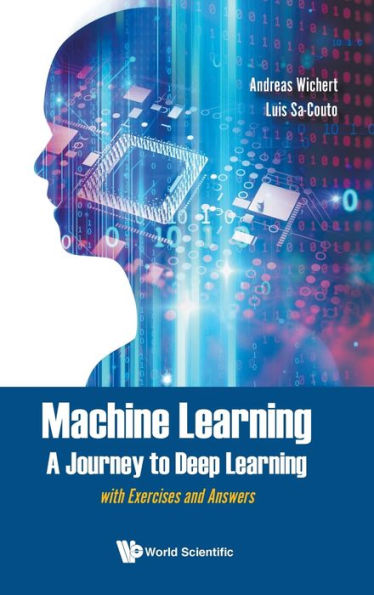 Machine Learning - A Journey To Deep Learning: With Exercises And Answers