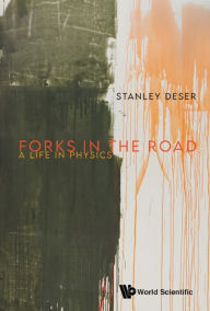 Title: FORKS IN THE ROAD: A LIFE IN PHYSICS: A Life in Physics, Author: Stanley Deser