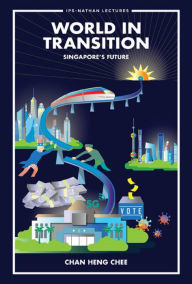Title: WORLD IN TRANSITION: SINGAPORE'S FUTURE: Singapore's Future, Author: Heng Chee Chan