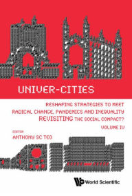 Title: UNIVER-CITIES (V4): Revisiting the Social Compact?Volume IV, Author: Anthony Soon Chye Teo