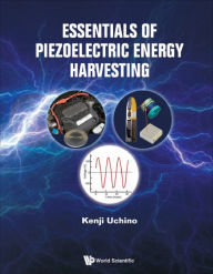 Title: ESSENTIALS OF PIEZOELECTRIC ENERGY HARVESTING, Author: Kenji Uchino