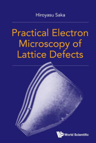 Title: Practical Electron Microscopy Of Lattice Defects, Author: Hiroyasu Saka