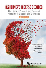 Title: ALZHEIMER DISEASE DECOD (2ND ED): The History, Present, and Future of Alzheimer's Disease and Dementia, Author: Ronald Sahyouni