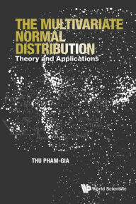 Title: MULTIVARIATE NORMAL DISTRIBUTION, THE: Theory and Applications, Author: Thu Pham-gia