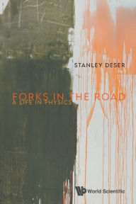 Title: Forks In The Road: A Life In Physics, Author: Stanley Deser