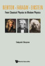 NEWTON . FARADAY . EINSTEIN: From Classical Physics to Modern Physics