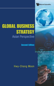 Title: Global Business Strategy: Asian Perspective (Second Edition), Author: Hwy-chang Moon