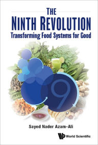 Title: NINTH REVOLUTION, THE: TRANSFORMING FOOD SYSTEMS FOR GOOD: Transforming Food Systems for Good, Author: Sayed Nader Azam-ali