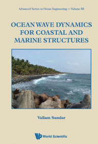 Title: OCEAN WAVE DYNAMICS FOR COASTAL AND MARINE STRUCTURES, Author: Vallam Sundar