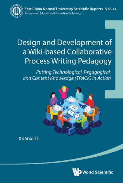 Design And Development Of A Wiki-based Collaborative Process Writing Pedagogy: Putting Technological, Pedagogical, Content Knowledge (Tpack) Action