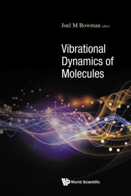 Title: VIBRATIONAL DYNAMICS OF MOLECULES, Author: Joel M Bowman