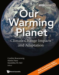 Title: OUR WARMING PLANET: CLIMATE CHANGE IMPACTS AND ADAPTATION: Climate Change Impacts and Adaptation, Author: Cynthia Rosenzweig