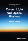EVERYDAY PHYSICS: COLORS, LIGHT AND OPTICAL ILLUSIONS: Colors, Light and Optical Illusions