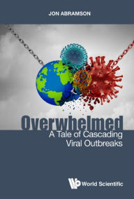 Title: OVERWHELMED: A TALE OF CASCADING VIRAL OUTBREAKS: A Tale of Cascading Viral Outbreaks, Author: Jon Stuart Abramson