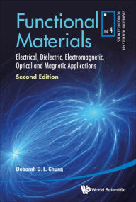 Title: FUNCTIONAL MATERIALS (2ND ED): Electrical, Dielectric, Electromagnetic, Optical and Magnetic Applications, Author: Deborah D L Chung