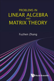 Title: PROBLEMS IN LINEAR ALGEBRA AND MATRIX THEORY, Author: Fuzhen Zhang