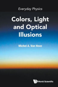 Title: Everyday Physics: Colors, Light And Optical Illusions, Author: Michel A Van Hove