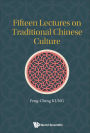 FIFTEEN LECTURES ON TRADITIONAL CHINESE CULTURE