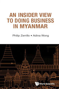 Title: An Insider View To Doing Business In Myanmar, Author: Philip Zerrillo