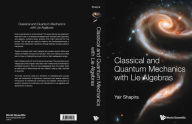 Title: CLASSICAL AND QUANTUM MECHANICS WITH LIE ALGEBRAS, Author: Yair Shapira