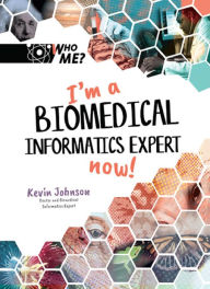 Title: I'M A BIOMEDICAL INFORMATICS EXPERT NOW!, Author: Kevin B Johnson