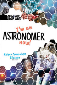 Title: I'M AN ASTRONOMER NOW!, Author: Keivan Guadalupe Stassun