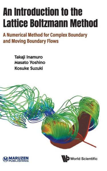 Introduction To The Lattice Boltzmann Method, An: A Numerical Method For Complex Boundary And Moving Flows