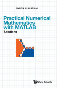 Title: Practical Numerical Mathematics With Matlab: Solutions, Author: Myron Mike Sussman