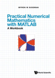 Title: PRACT NUMER MATH MATLAB (WBK): A Workbook and Solutions, Author: Myron Mike Sussman