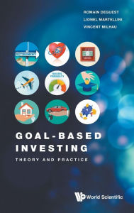 Title: Goal-based Investing: Theory And Practice, Author: Romain Deguest