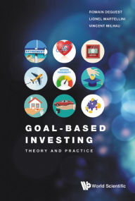 Title: GOAL-BASED INVESTING: THEORY AND PRACTICE: Theory and Practice, Author: Romain Deguest