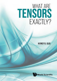 Title: WHAT ARE TENSORS EXACTLY?, Author: Hongyu Guo