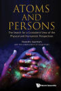 ATOMS AND PERSONS: The Search for a Consistent View of the Physical and Humanistic Perspectives