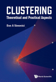 Title: CLUSTERING: THEORETICAL AND PRACTICAL ASPECTS: Theoretical and Practical Aspects, Author: Dan A Simovici