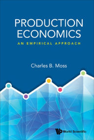 Title: PRODUCTION ECONOMICS: AN EMPIRICAL APPROACH: An Empirical Approach, Author: Charles Britt Moss