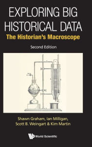 Title: Exploring Big Historical Data: The Historian's Macroscope (Second Edition), Author: Shawn Graham