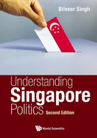 Title: UNDERSTAND SG POLITICS (2ND ED), Author: Bilveer Singh