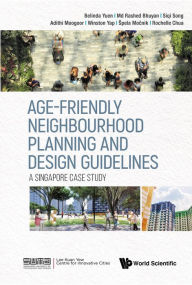 Title: AGE-FRIENDLY NEIGHBOURHOOD PLANNING AND DESIGN GUIDELINES: A Singapore Case Study, Author: Belinda Yuen