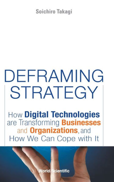 Deframing Strategy: How Digital Technologies Are Transforming Businesses And Organizations, We Can Cope With It