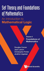 Title: Set Theory And Foundations Of Mathematics: An Introduction To Mathematical Logic - Volume Ii: Foundations Of Mathematics, Author: Douglas Cenzer