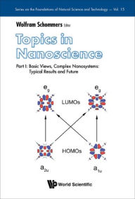 Title: TOPICS IN NANOSCIENCE (P1): Part I: Basic Views, Complex Nanosystems: Typical Results and Future, Author: Wolfram Schommers