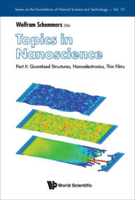 Title: TOPICS IN NANOSCIENCE (P2): Part II: Quantized Structures, Nanoelectronics, Thin Films, Author: Wolfram Schommers