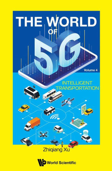 WORLD OF 5G, THE (V4) - INTELLIGENT TRANSPORTATION: Volume 4: Intelligent Transportation
