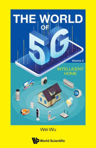 Title: WORLD OF 5G, THE (V3) - INTELLIGENT HOME: Volume 3: Intelligent Home, Author: Wei Wu