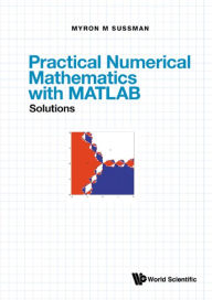 Title: PRACT NUMER MATH MATLAB (SOL): Solutions, Author: Myron Mike Sussman